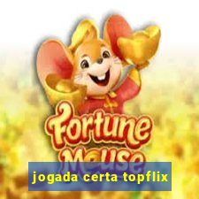 jogada certa topflix